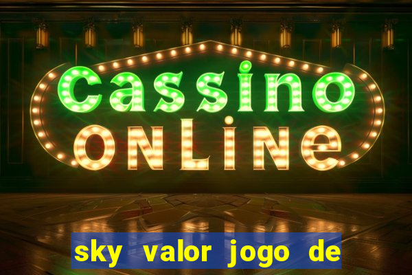 sky valor jogo de ganhar dinheiro